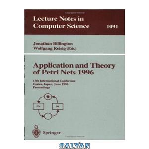 دانلود کتاب Application and Theory of Petri Nets 1996: 17th International Conference Osaka, Japan, June 24–28, 1996 Proceedings