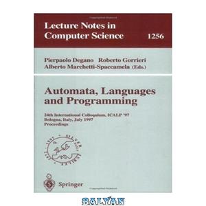 دانلود کتاب Automata, Languages and Programming: 24th International Colloquium, ICALP \\'97 Bologna, Italy, July 7–11, 1997 Proceedings