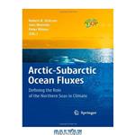 دانلود کتاب Arctic-Subarctic Ocean Fluxes: Defining the Role of the Northern Seas in Climate