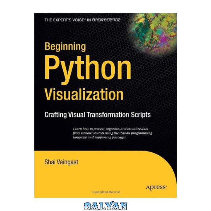دانلود کتاب Beginning Python visualization: crafting visual transformation scripts