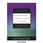 دانلود کتاب Becoming a Strategic Leader - Center for Creative Leadership