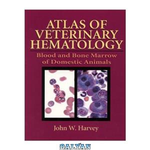 دانلود کتاب Atlas of Veterinary Hematology: Blood and Bone Marrow of Domestic Animals