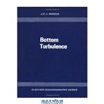 دانلود کتاب Bottom Turbulence, Proceedings of The 8th International Liege Colloquium on Ocean Hydrodynamics