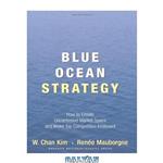 دانلود کتاب Blue Ocean Strategy: How to Create Uncontested Market Space and Make Competition Irrelevant