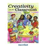 دانلود کتاب Creativity in the classroom: schools of curious delight