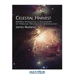 دانلود کتاب Celestial Harvest: 300-Plus Showpieces of the Heavens for Telescope Viewing and Contemplation (200