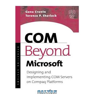 دانلود کتاب COM Beyond Microsoft: Designing and Implementing COM Servers on Compaq Platforms