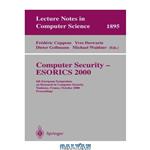 دانلود کتاب Computer Security - ESORICS 2000: 6th European Symposium on Research in Computer Security, Toulouse, France, October 4-6, 2000. Proceedings