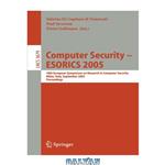 دانلود کتاب Computer Security – ESORICS 2005: 10th European Symposium on Research in Computer Security, Milan, Italy, September 12-14, 2005. Proceedings