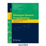 دانلود کتاب Datatype-Generic Programming: International Spring School, SSDGP 2006, Nottingham, UK, April 24-27, 2006, Revised Lectures