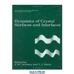 دانلود کتاب Dynamics of Crystal Surfaces and Interfaces