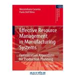 دانلود کتاب Effective Resource Management in Manufacturing Systems: Optimization Algorithms for Production Planning (Springer Series in Advanced Manufacturing)