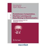 دانلود کتاب Evolutionary Computation,Machine Learning and Data Mining in Bioinformatics: 5th European Conference, EvoBIO 2007, Valencia, Spain, April 11-13, 2007. Proceedings