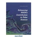 دانلود کتاب Enhancing NASA\\'s Contributions to Polar Science: A Review of Polar Geophysical Data Sets