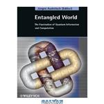 دانلود کتاب Entangled world: the fascination of quantum information and computation