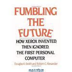 دانلود کتاب Fumbling the future: how Xerox invented, then ignored, the first personal computer