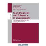 دانلود کتاب Fault Diagnosis and Tolerance in Cryptography: Third International Workshop, FDTC 2006, Yokohama, Japan, October 10, 2006. Proceedings