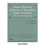دانلود کتاب Finite element solution of boundary value problems: theory and computation