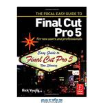 دانلود کتاب Focal Easy Guide to Final Cut Pro 5: For New Users and Professionals