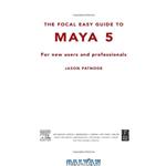 دانلود کتاب Focal Easy Guide to Maya 5: For new users and professionals
