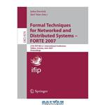دانلود کتاب Formal techniques for networked and distributed systems-- FORTE 2007: 27th IFIP WG 6.1 international conference, Tallinn, Estonia, June 27-29, 2007: proceedings