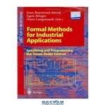 دانلود کتاب Formal Methods for Industrial Applications: Specifying and Programming the Steam Boiler Control