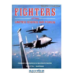 دانلود کتاب Fighters of the United States Air Force. From World War I Pursuits to F-117 