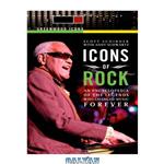 دانلود کتاب Icons of Rock - An Encyclopedia of the Legends Who Changed Music Forever