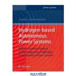 دانلود کتاب Hydrogen-based autonomous power systems: techno-economic analysis of the integration of hydrogen in autonomous power systems