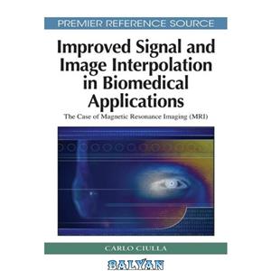 دانلود کتاب Improved signal and image interpolation in biomedical applications: the case of magnetic resonance imaging (MRI) 