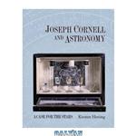 دانلود کتاب Joseph Cornell and Astronomy: A Case for the Stars