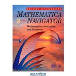 دانلود کتاب Mathematica Navigator: Mathematics, Statistics and Graphics, Third Edition