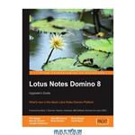 دانلود کتاب Lotus Notes Domino 8: Upgrader\\'s Guide: What\\'s new in the latest Lotus Notes Domino Platform