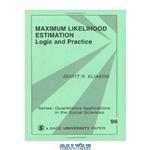 دانلود کتاب Maximum Likelihood Estimation: Logic and Practice (Quantitative Applications in the Social Sciences)