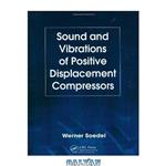 دانلود کتاب Sound and vibrations of positive displacement compressors