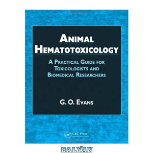 دانلود کتاب Animal Hematotoxicology: A Practical Guide for Toxicologists and Biomedical Researchers