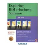 دانلود کتاب Exploring IBM e-Business Software: Become an Instant Insider on IBM\\'s Internet Business Tools