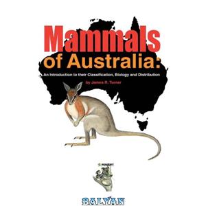 دانلود کتاب Mammals of Australia: An Introduction to Their Classification, Biology & Distribution