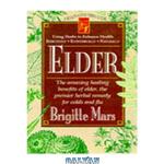 دانلود کتاب Elder: The Amazing Healing Benefits of Elder, the Premier Herbal Remedy for Colds and Flu