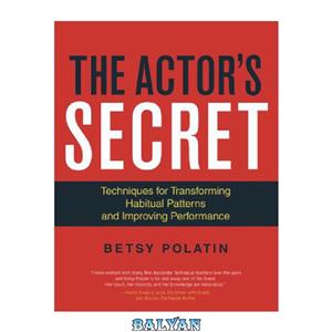 دانلود کتاب The actor's secret : techniques for transforming habitual patterns and improving performance 