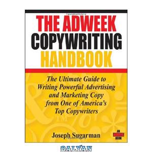 دانلود کتاب The Adweek Copywriting Handbook: The Ultimate Guide to Writing Powerful Advertising and Marketing Copy from One of America's Top Copywriters 