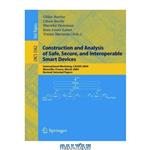 دانلود کتاب Construction and Analysis of Safe, Secure, and Interoperable Smart Devices: International Workshop, CASSIS 2004, Marseille, France, March 10-14, 2004, Revised Selected Papers