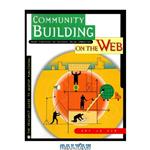 دانلود کتاب Community Building on the Web : Secret Strategies for Successful Online Communities