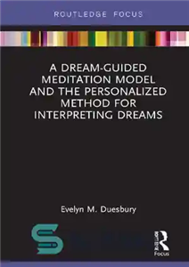 دانلود کتاب A Dream-Guided Meditation Model and the Personalized Method for Interpreting Dreams – یک مدل مدیتیشن هدایت‌شده رویا و... 