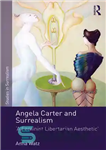 دانلود کتاب Angela Carter and Surrealism : ‘a Feminist Libertarian Aesthetic’ – آنجلا کارتر و سوررئالیسم: “یک زیبایی شناسی آزادیخواهانه...