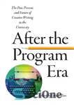 دانلود کتاب After the Program Era: The Past, Present, and Future of Creative Writing in the University – پس از...