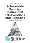 دانلود کتاب An Educator’s Guide to Schoolwide Positive Behavioral Inteventions and Supports: Integrating All Three Tiers – راهنمای مربی برای...