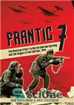 دانلود کتاب Frantic 7: The American Effort to Aid the Warsaw Uprising and the Origins of the Cold War, 1944...