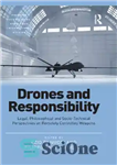 دانلود کتاب Drones and Responsibility: Legal, Philosophical, Sociotechnical Perspectives on Remotely Controlled Weapons پهپادها و مسئولیت: دیدگاه های... 