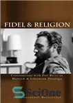 دانلود کتاب Fidel & Religion: Conversations with Frei Betto on Marxism & Liberation Theology – فیدل و دین: گفتگو با...